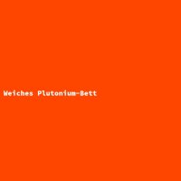 Weiches Plutonium-Bett