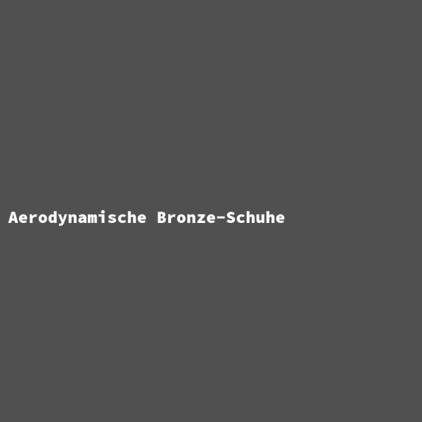 Aerodynamische Bronze-Schuhe