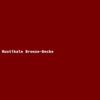 Rustikale Bronze-Decke