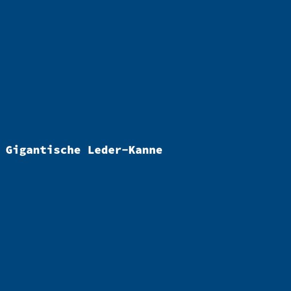 Gigantische Leder-Kanne