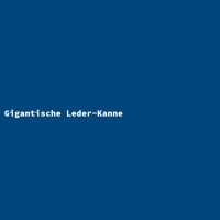 Gigantische Leder-Kanne