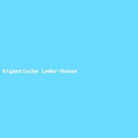 Gigantische Leder-Kanne