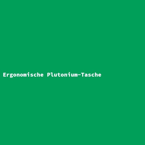 Ergonomische Plutonium-Tasche