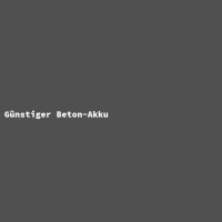G&uuml;nstiger Beton-Akku