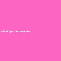 G&uuml;nstiger Beton-Akku