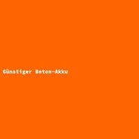 G&uuml;nstiger Beton-Akku