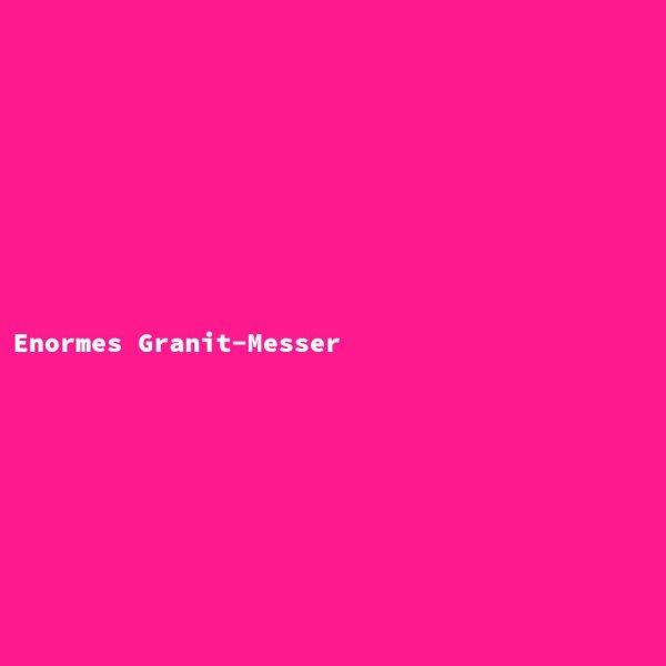 Enormes Granit-Messer