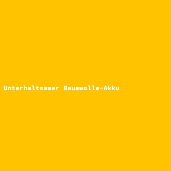 Unterhaltsamer Baumwolle-Akku