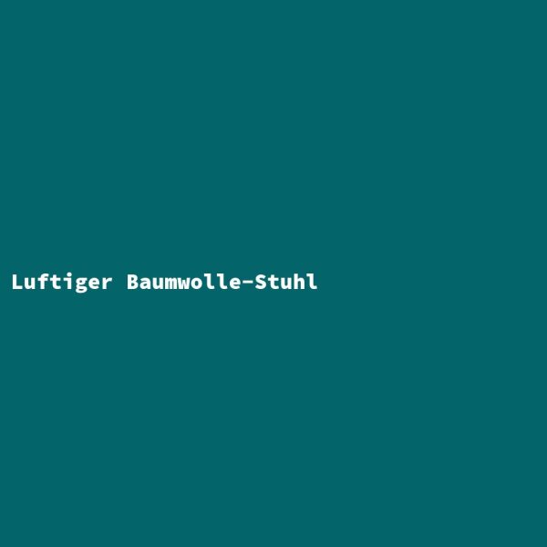 Luftiger Baumwolle-Stuhl
