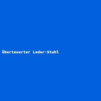 &Uuml;berteuerter Leder-Stuhl