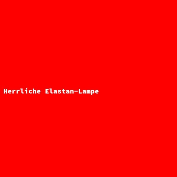 Herrliche Elastan-Lampe