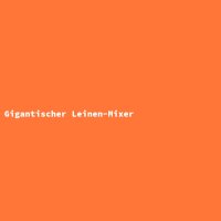 Gigantischer Leinen-Mixer