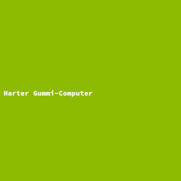 Harter Gummi-Computer