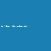 Luftiger Plutonium-Hut