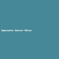 Imposante Wasser-M&uuml;tze